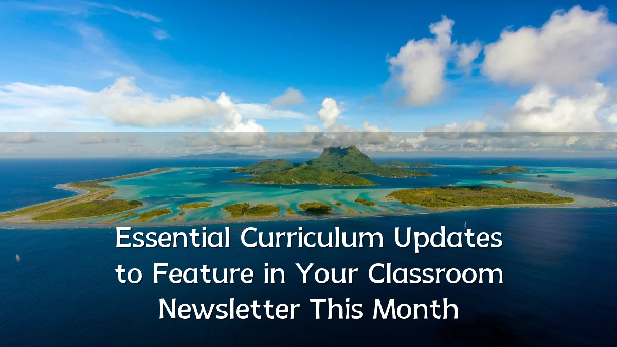 Essential Curriculum Updates to Feature in Your Classroom Newsletter This Month