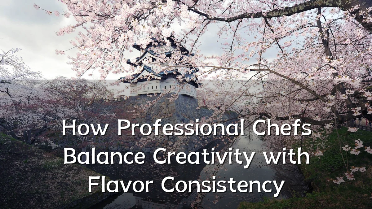 How Professional Chefs Balance Creativity with Flavor Consistency