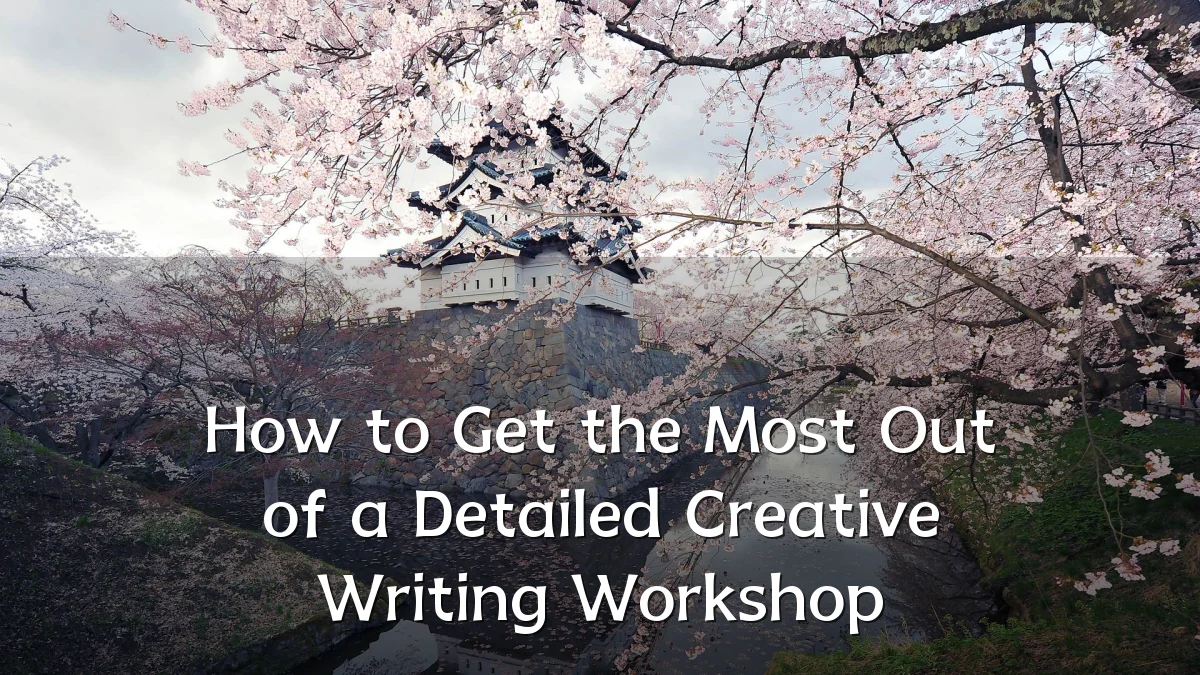 How to Get the Most Out of a Detailed Creative Writing Workshop