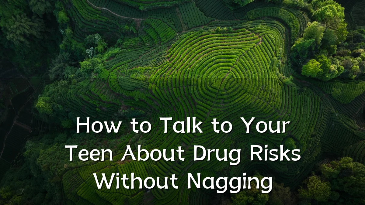 How to Talk to Your Teen About Drug Risks Without Nagging