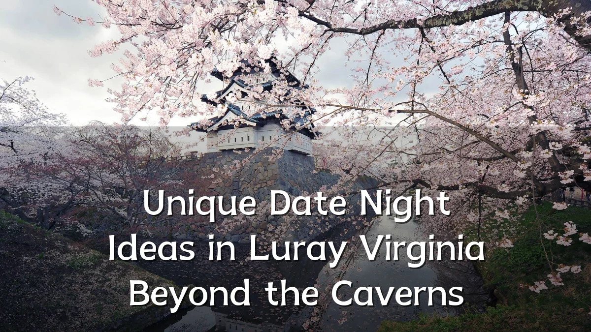 Unique Date Night Ideas in Luray Virginia Beyond the Caverns