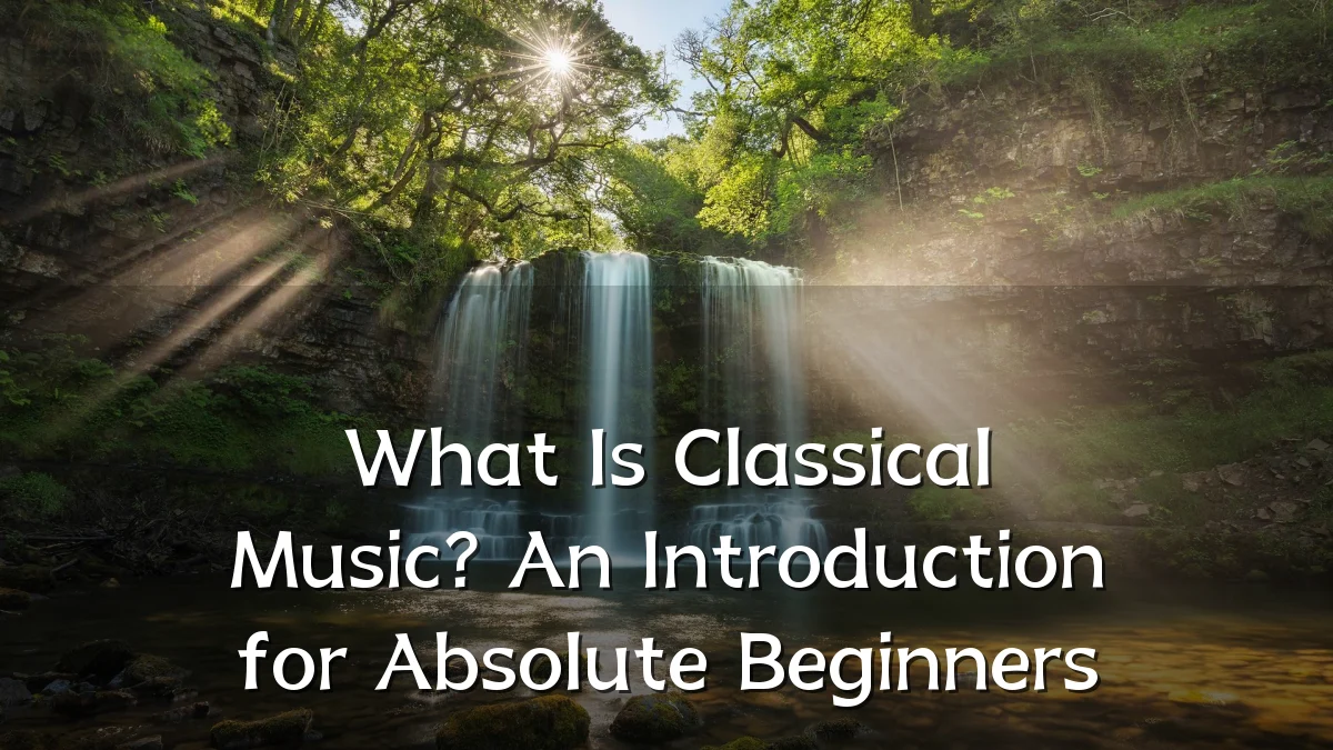 What Is Classical Music? An Introduction for Absolute Beginners