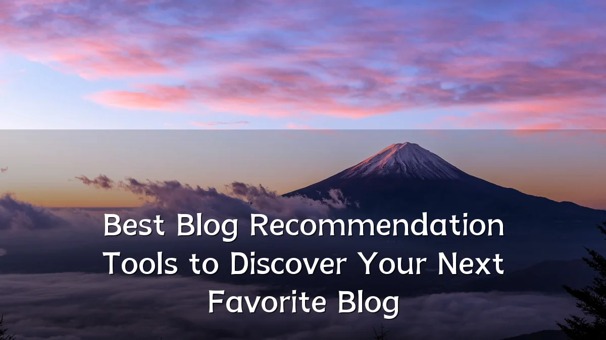 Best Blog Recommendation Tools to Discover Your Next Favorite Blog