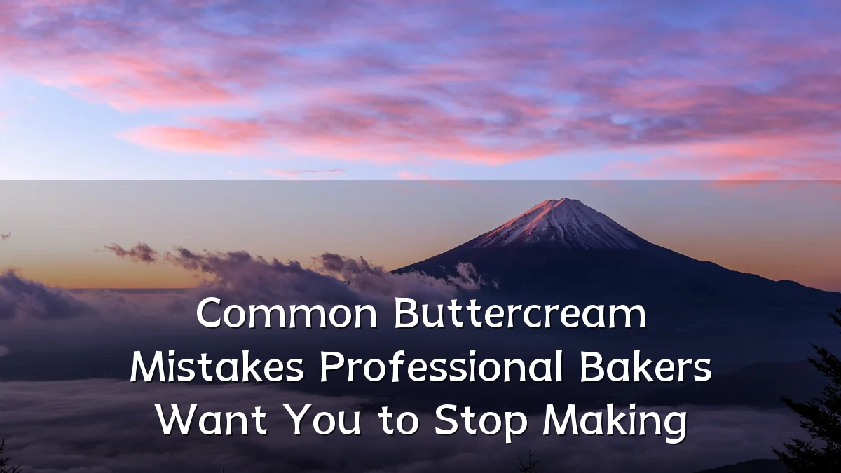 Common Buttercream Mistakes Professional Bakers Want You to Stop Making