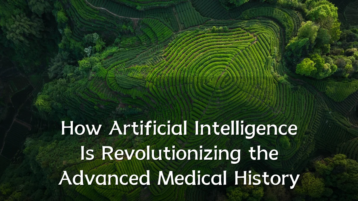 How Artificial Intelligence Is Revolutionizing the Advanced Medical History