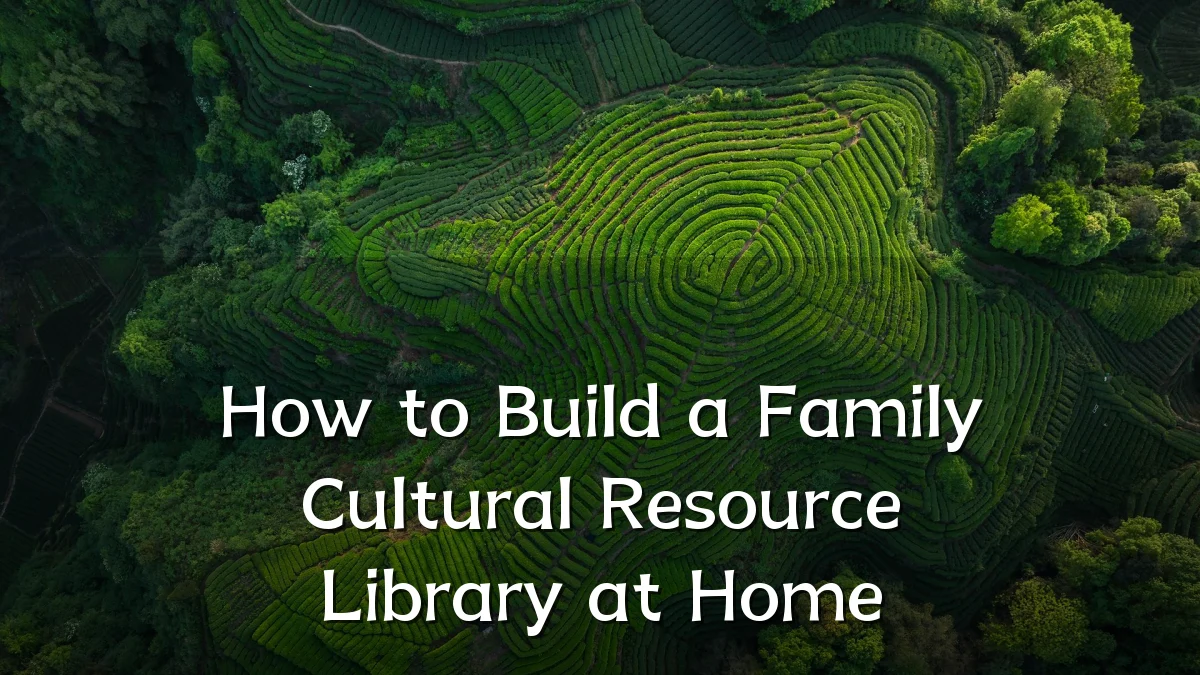 How to Build a Family Cultural Resource Library at Home