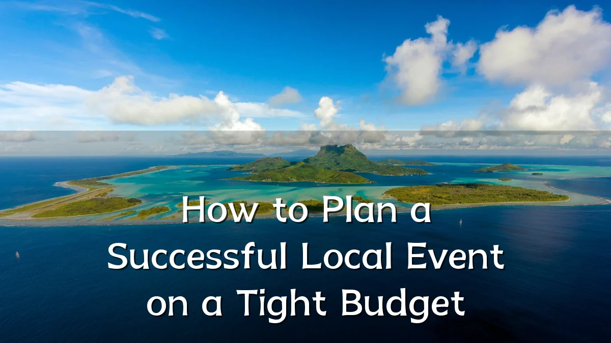 How to Plan a Successful Local Event on a Tight Budget