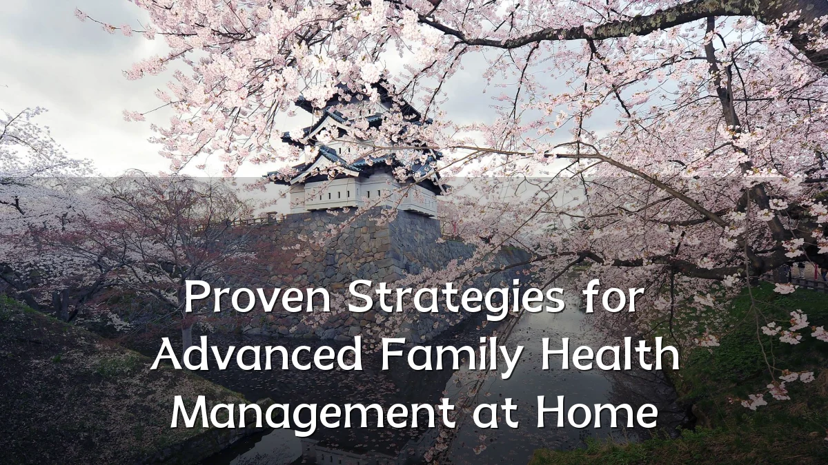 Proven Strategies for Advanced Family Health Management at Home