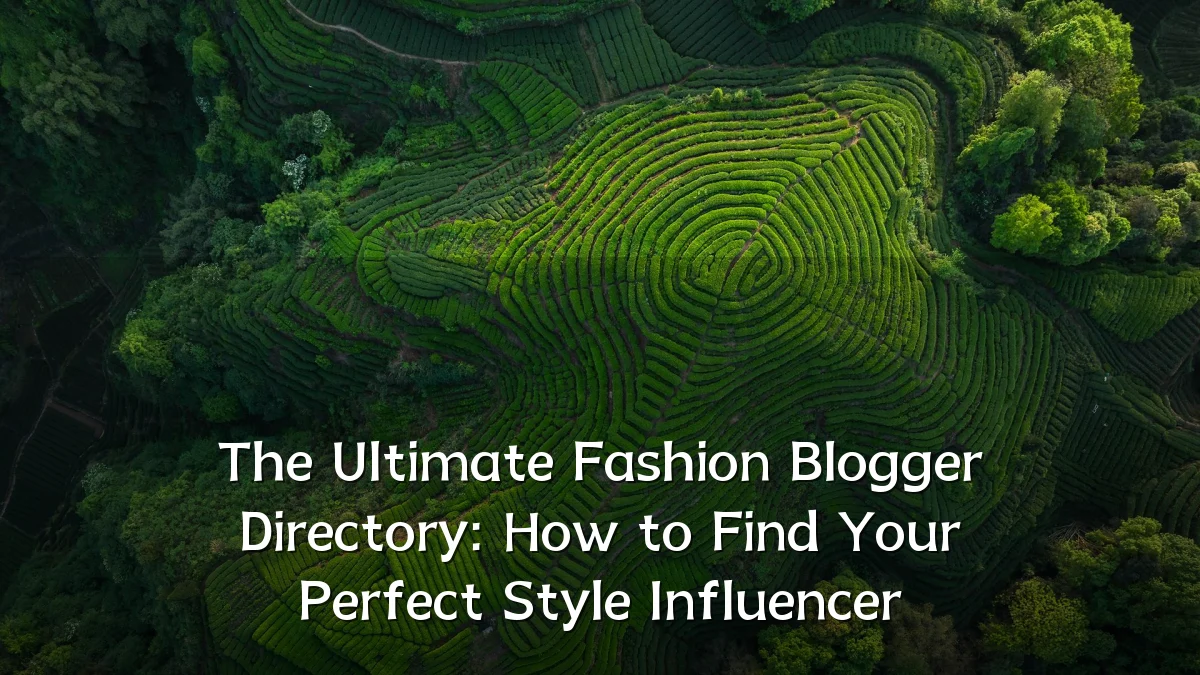 The Ultimate Fashion Blogger Directory: How to Find Your Perfect Style Influencer