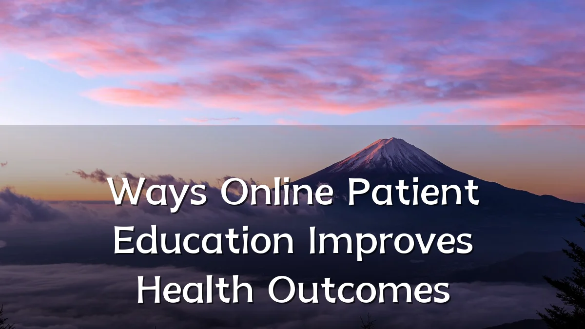 Ways Online Patient Education Improves Health Outcomes