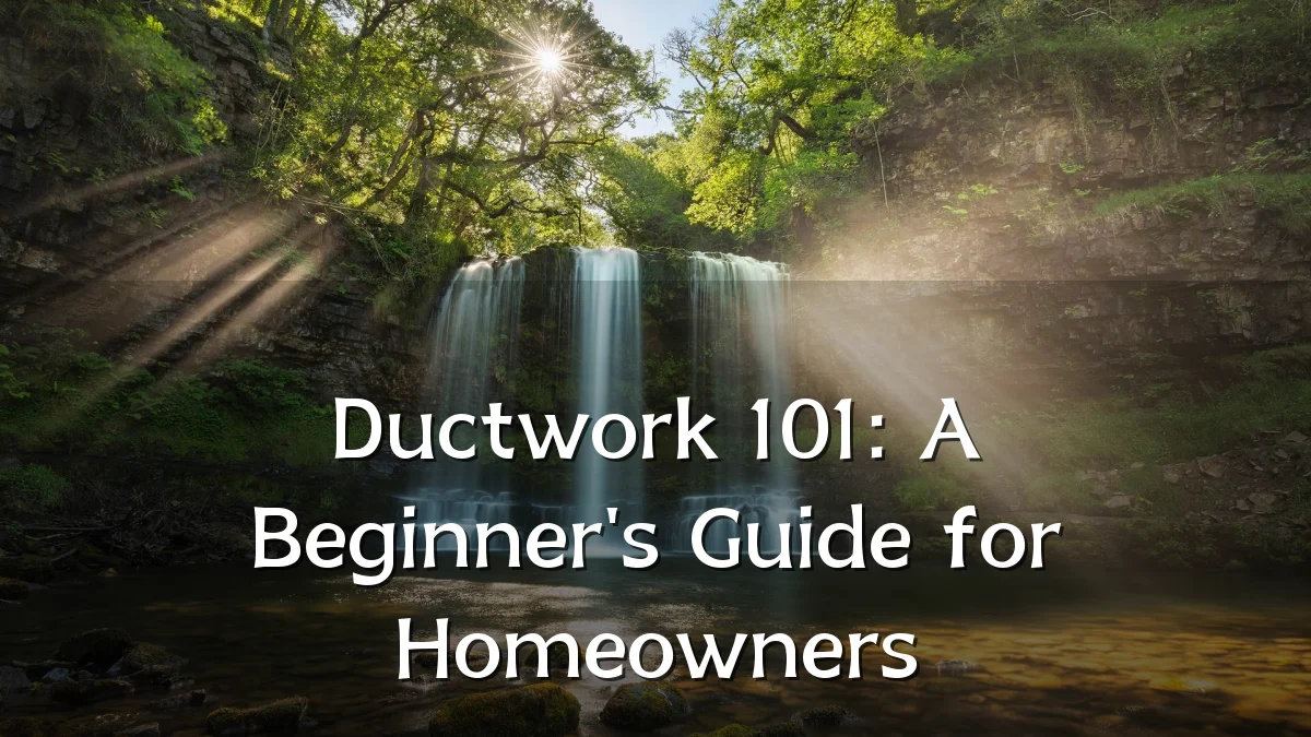 Ductwork 101: A Beginner's Guide for Homeowners