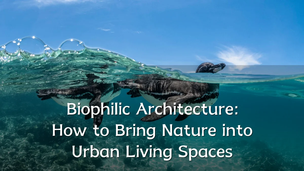 Biophilic Architecture: How to Bring Nature into Urban Living Spaces